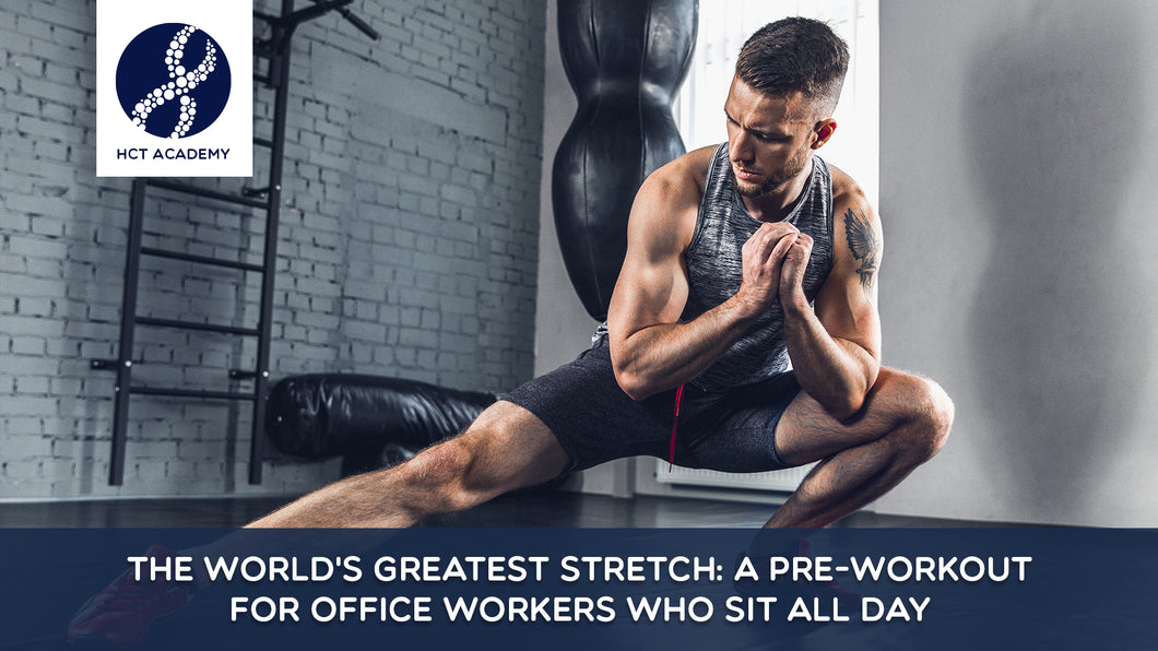 The World's Greatest Stretch: A pre-workout for office workers who sit all day (Free Course)