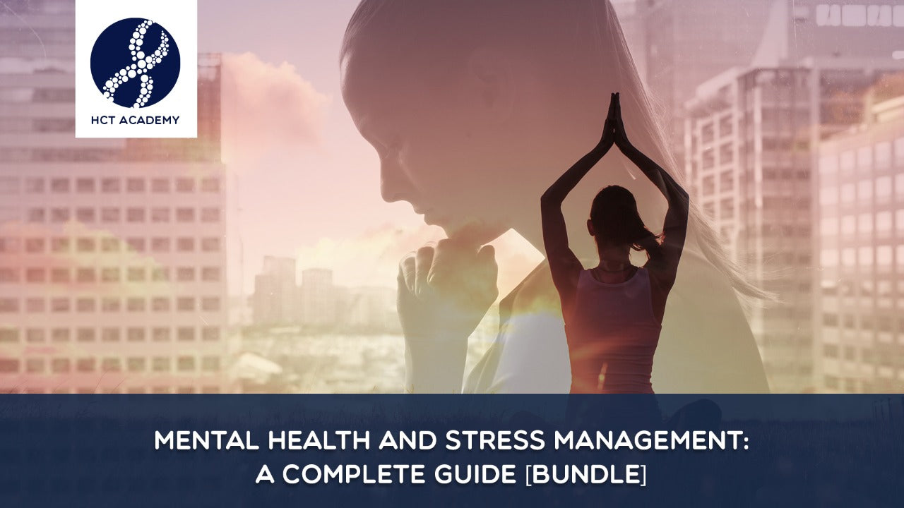 Mental Health and Stress Management: A Complete Guide [Bundled Course]