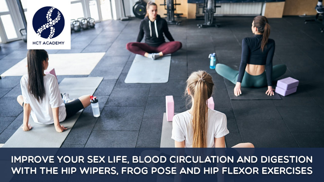 Improve your sex life, blood circulation and digestion with the Hip Wipers, Frog Pose and Hip Flexor