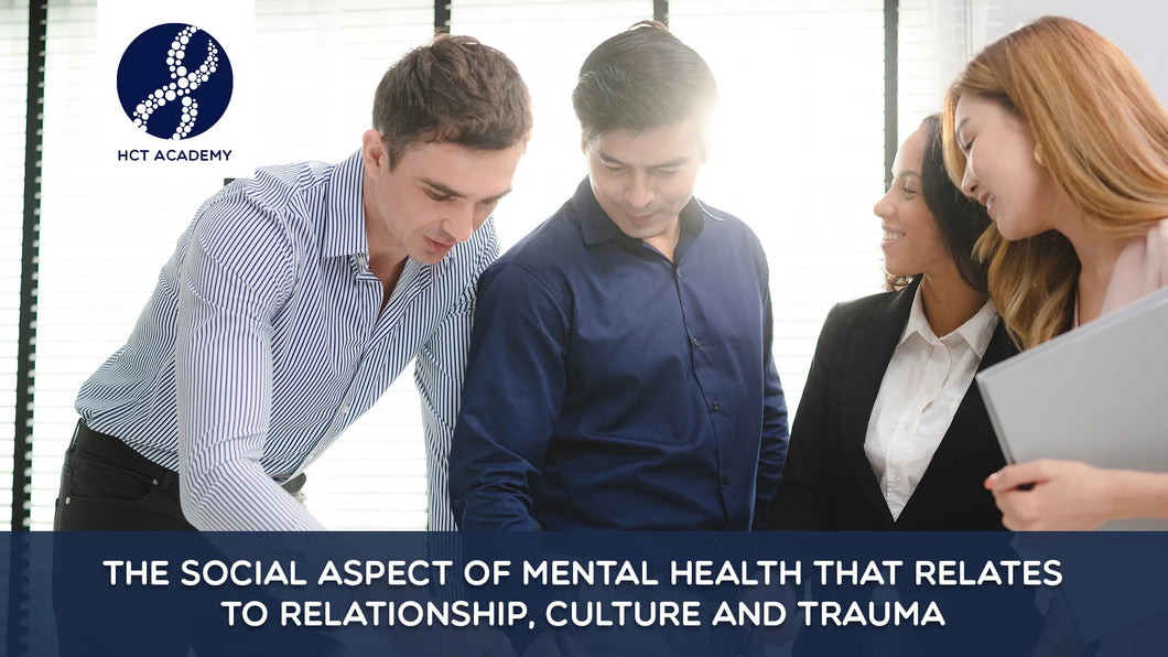 The social aspect of mental health that relates to relationship, culture and trauma